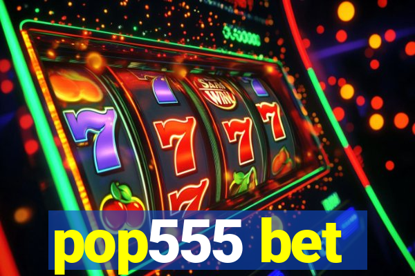 pop555 bet